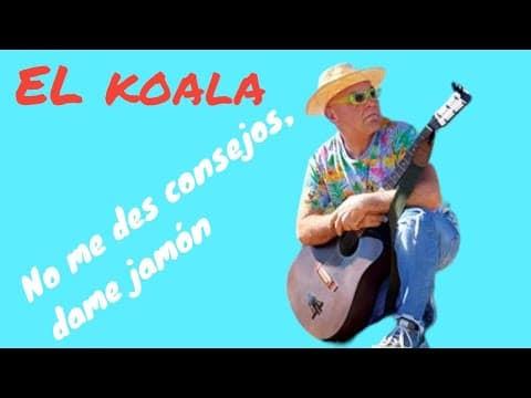 NO ME DES CONSEJOS, DAME JAMÓN — EL KOALA