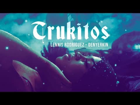 Lennis Rodriguez X Denyerkin - Trukitos (Vídeo Oficial)